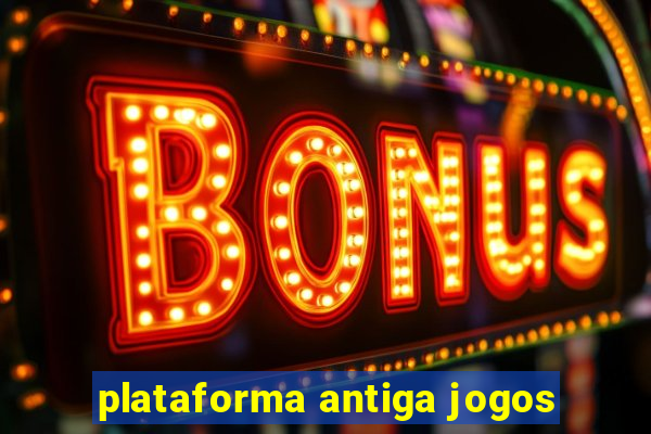 plataforma antiga jogos